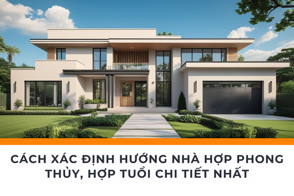 Cách Xác Định Hướng Nhà Hợp Phong Thủy, Hợp Tuổi Chi Tiết Nhất